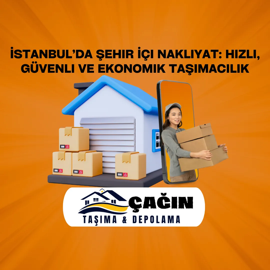 İstanbul’da Şehir İçi Nakliyat: Hızlı, Güvenli ve Ekonomik Taşımacılık